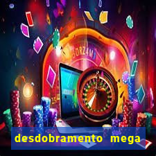 desdobramento mega sena 18 dezenas